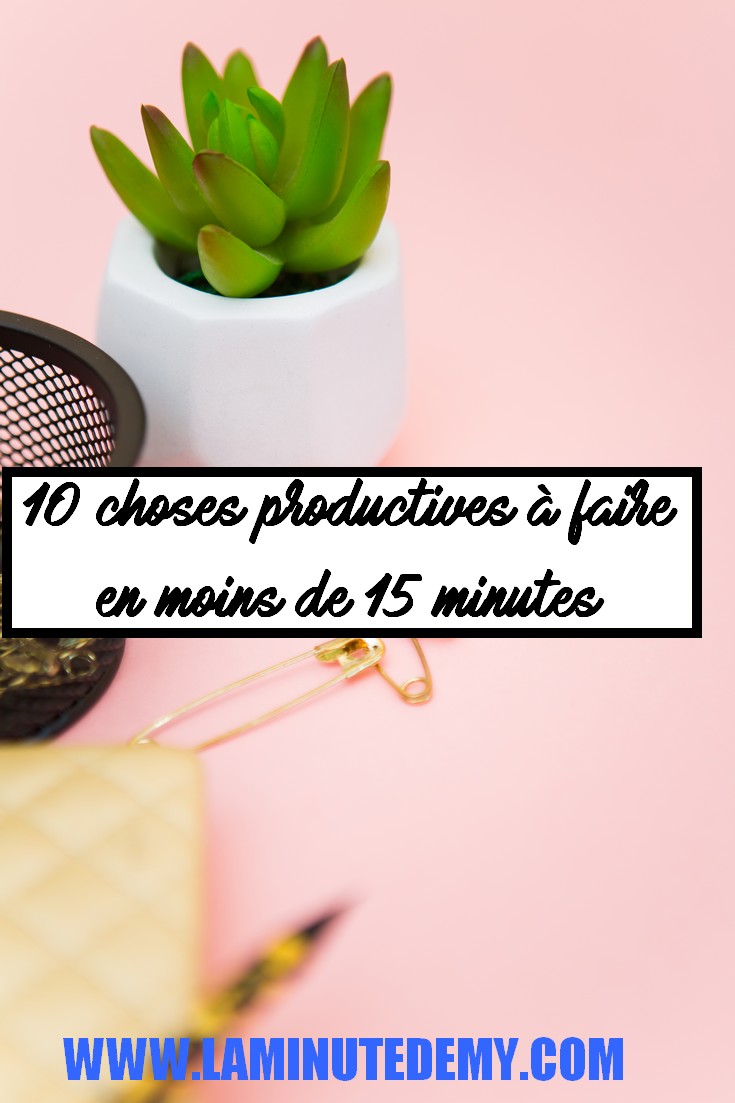 10 choses productives à faire en moins de 15 minutes