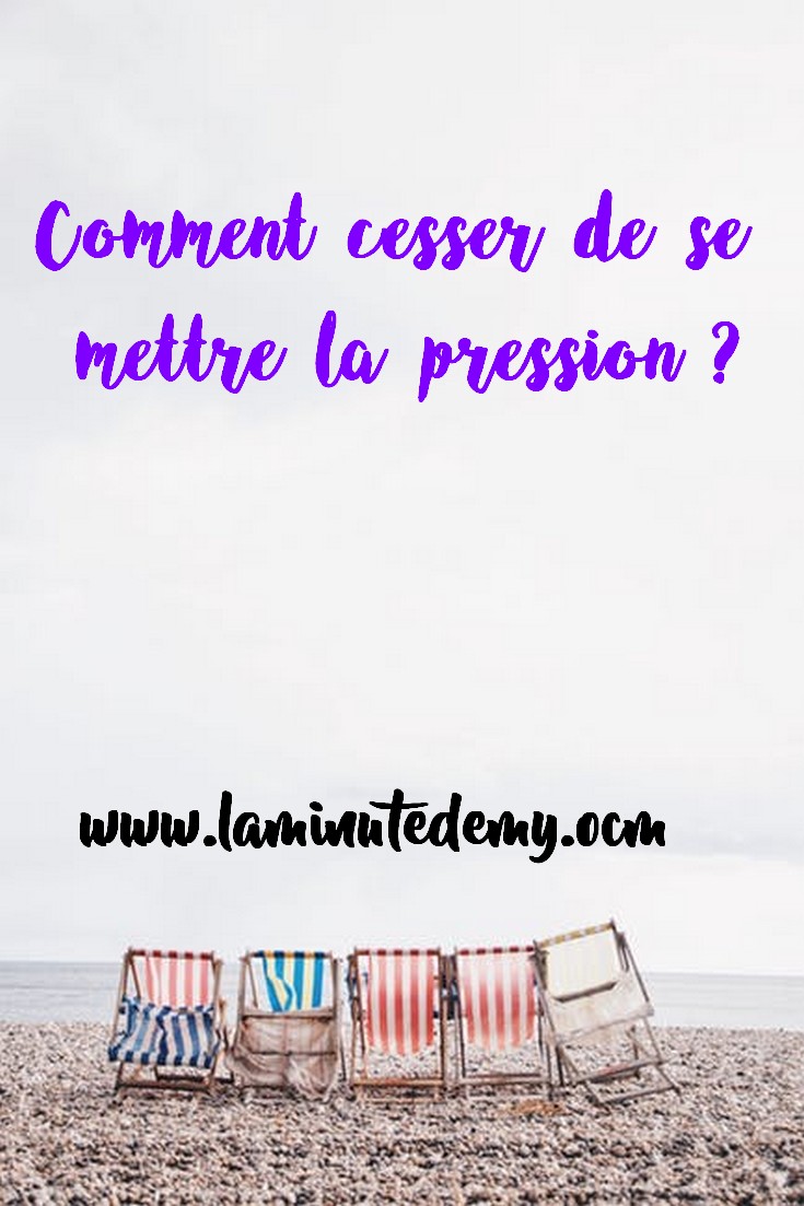 cesser se mettre la pression