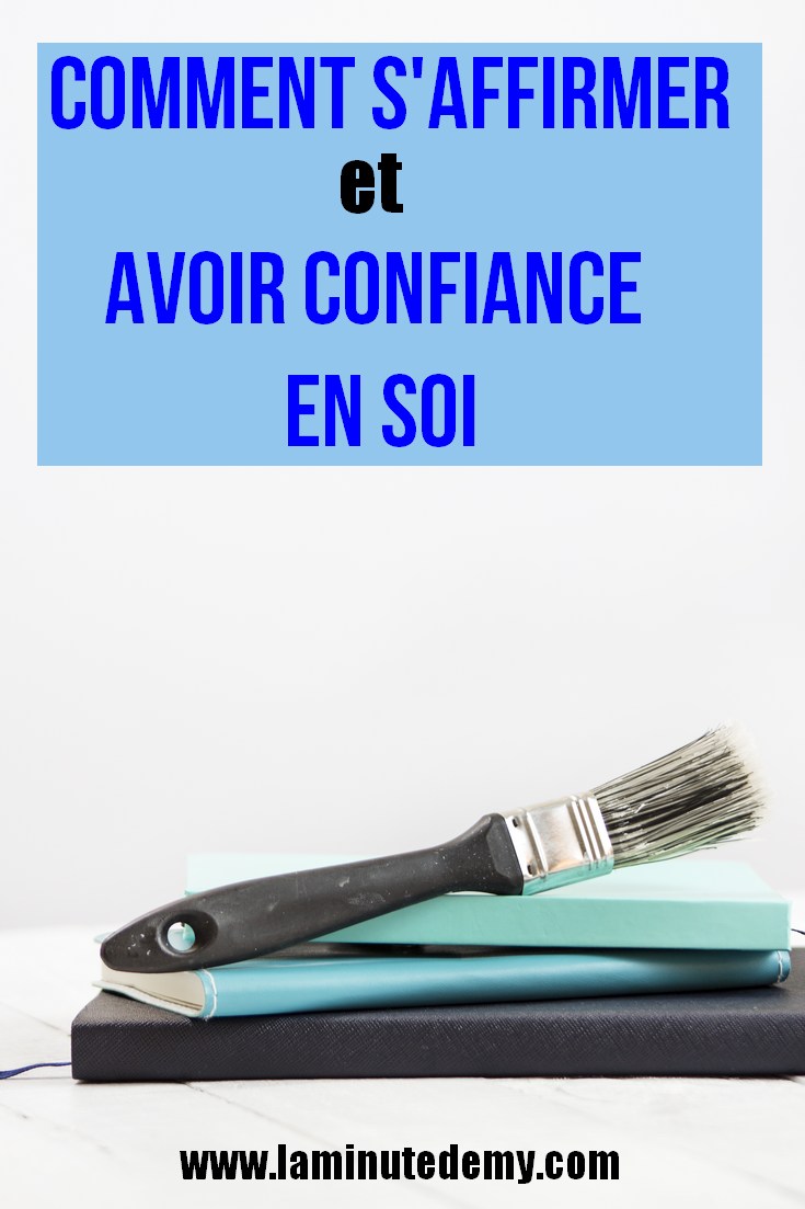 comment avoir confiance en soi / s'affirmer