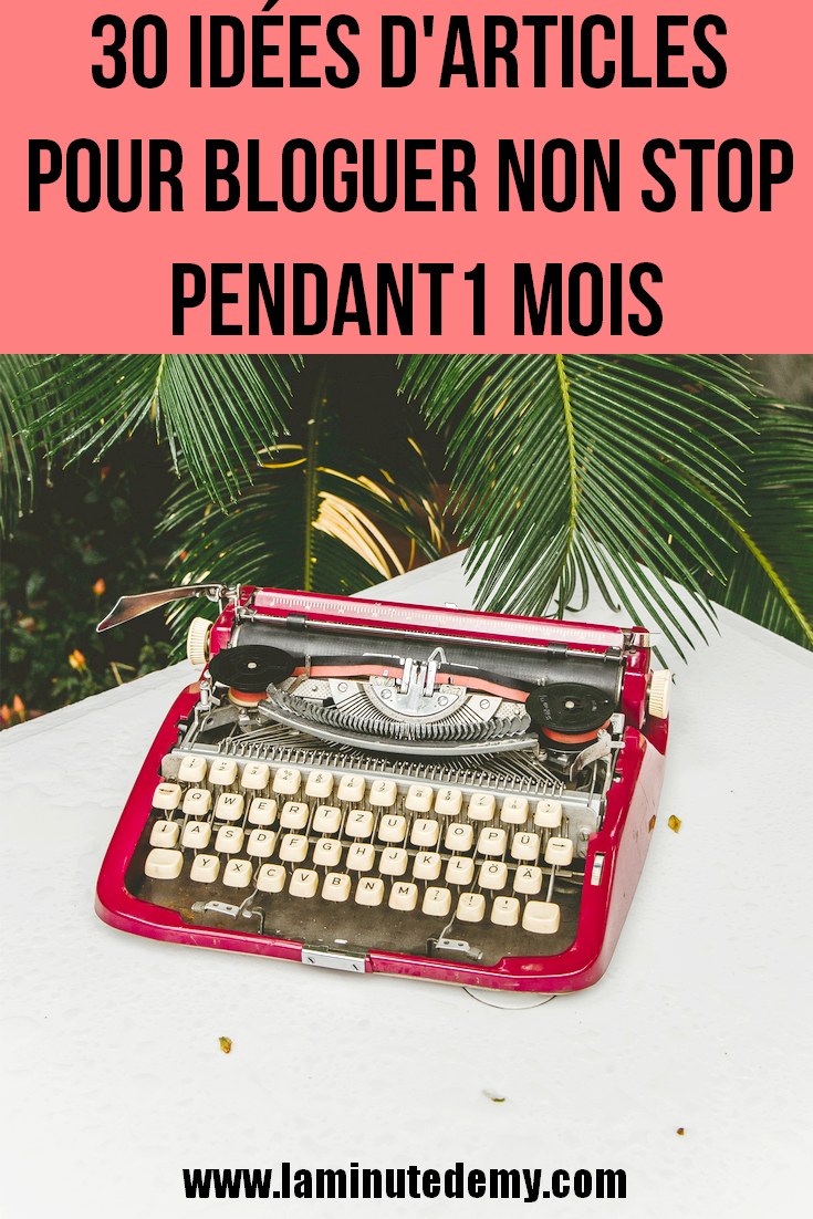 30 idées d'articles pour bloguer non stop pendant 1 mois