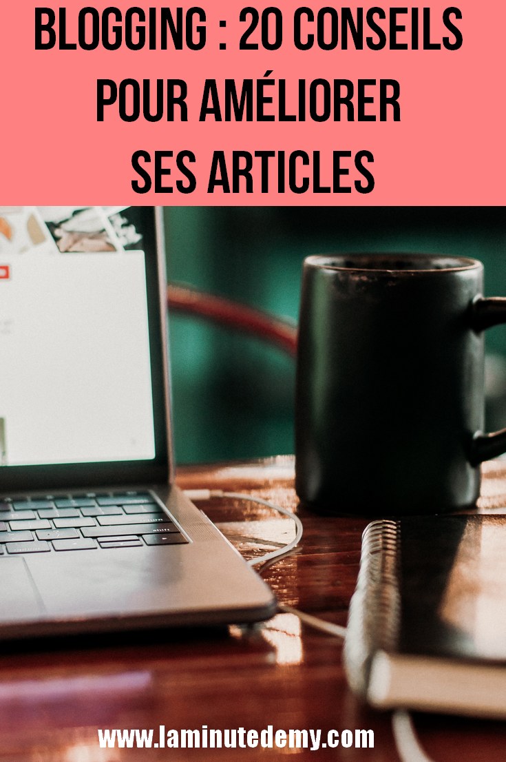 BLOGGING : 20 conseils pour améliorer ses articles