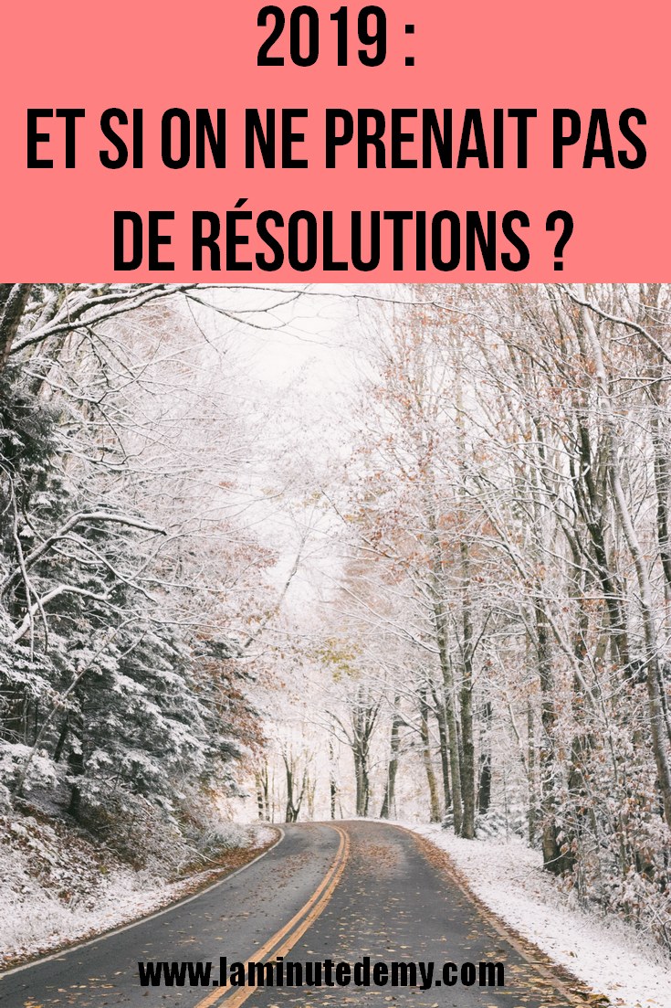 2019 : et si on ne prenait pas de résolutions ?