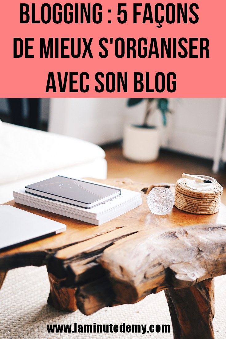 BLOGGING : 5 façons de mieux s'organiser avec son blog