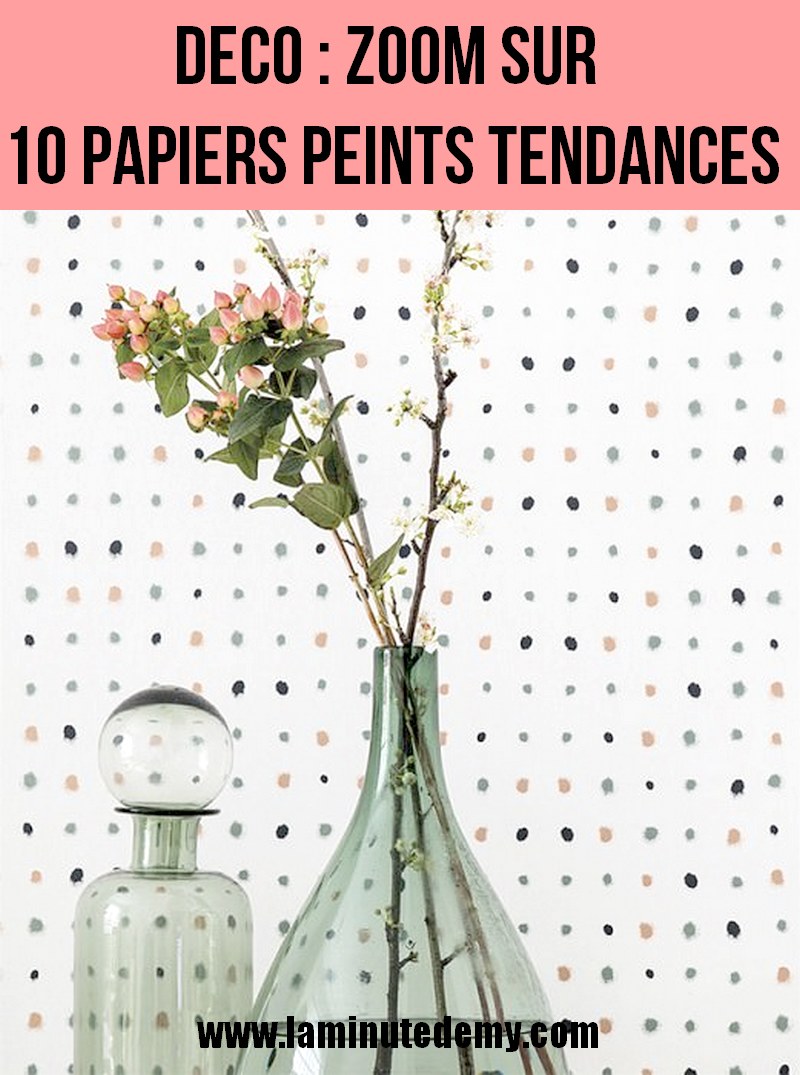 DECO : zoom sur 10 papiers peints tendances